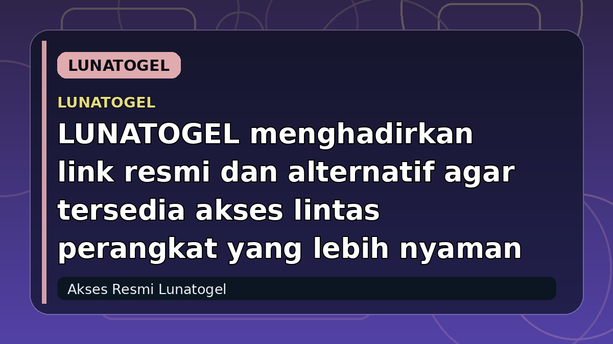 LUNATOGEL menghadirkan link resmi dan alternatif agar tersedia akses lintas perangkat yang lebih nyaman