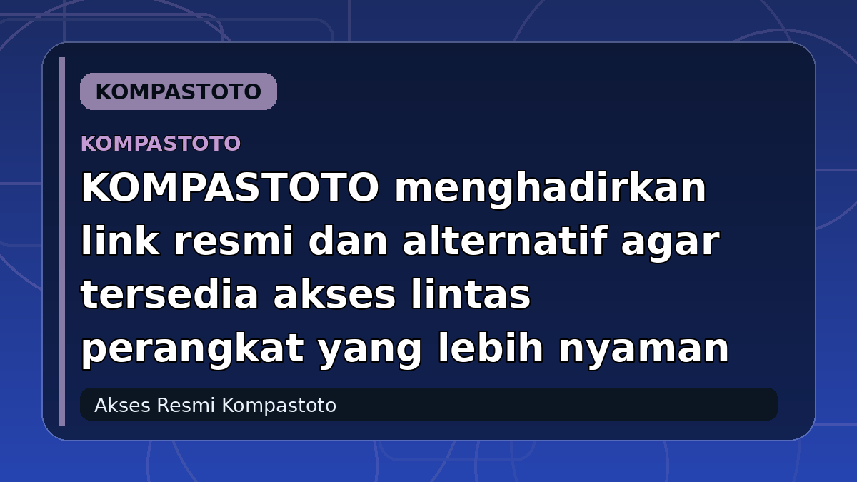 KOMPASTOTO menghadirkan link resmi dan alternatif agar tersedia akses lintas perangkat yang lebih nyaman