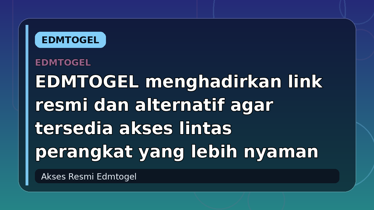 EDMTOGEL menghadirkan link resmi dan alternatif agar tersedia akses lintas perangkat yang lebih nyaman