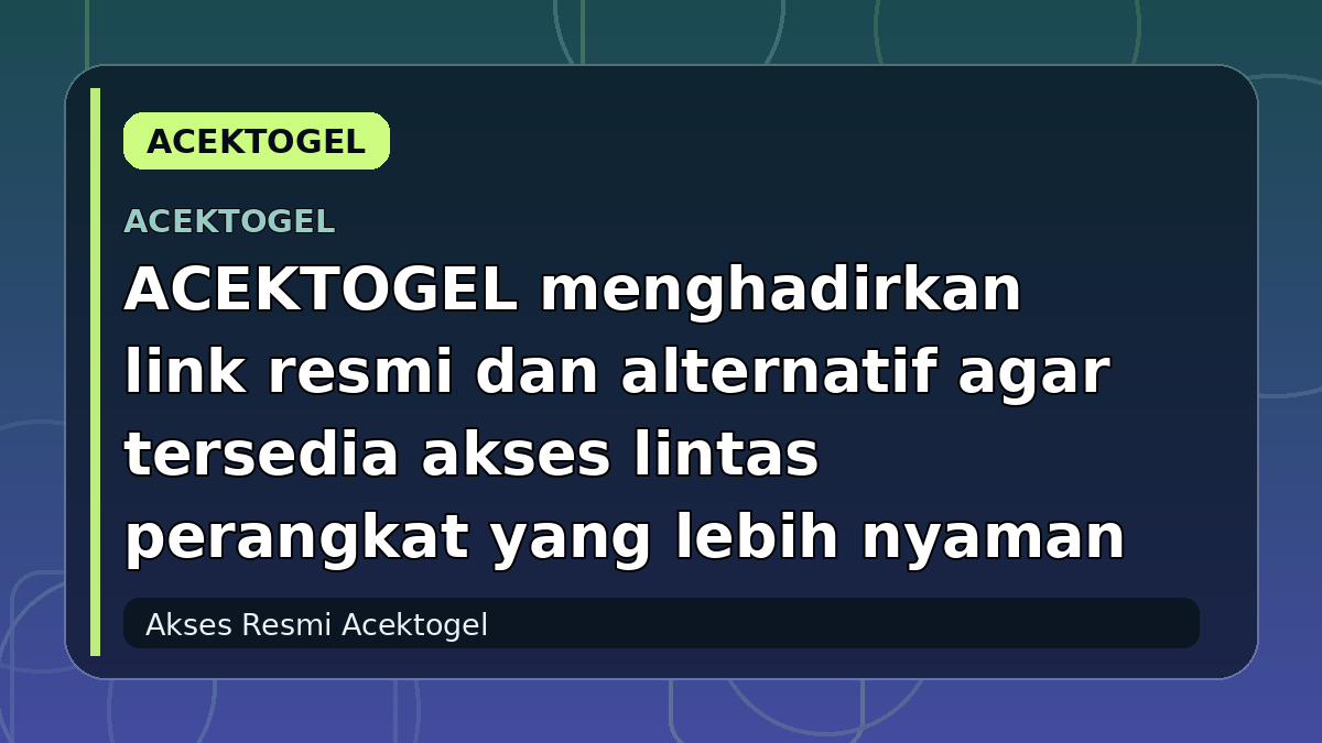 ACEKTOGEL menghadirkan link resmi dan alternatif agar tersedia akses lintas perangkat yang lebih nyaman