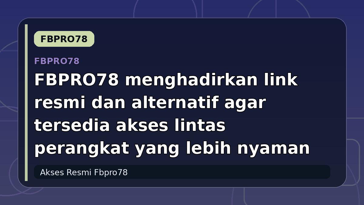 FBPRO78 menghadirkan link resmi dan alternatif agar tersedia akses lintas perangkat yang lebih nyaman
