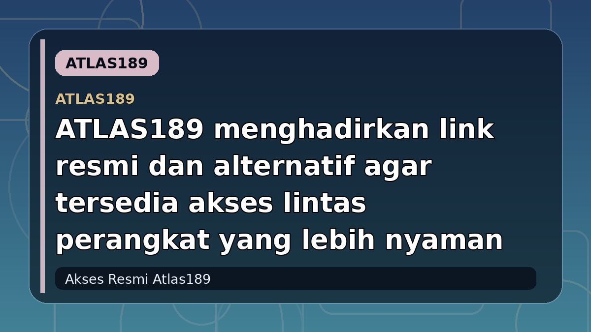 ATLAS189 menghadirkan link resmi dan alternatif agar tersedia akses lintas perangkat yang lebih nyaman