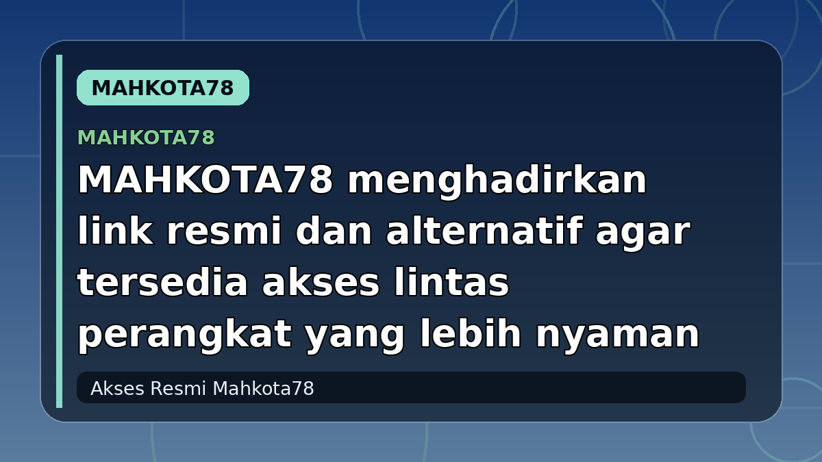 MAHKOTA78 menghadirkan link resmi dan alternatif agar tersedia akses lintas perangkat yang lebih nyaman