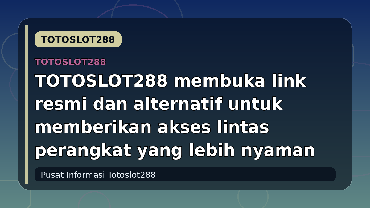 TOTOSLOT288 membuka link resmi dan alternatif untuk memberikan akses lintas perangkat yang lebih nyaman