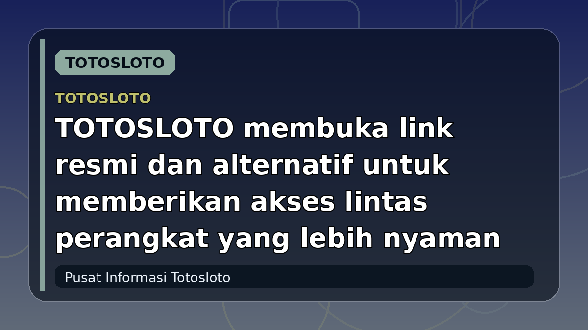 TOTOSLOTO membuka link resmi dan alternatif untuk memberikan akses lintas perangkat yang lebih nyaman