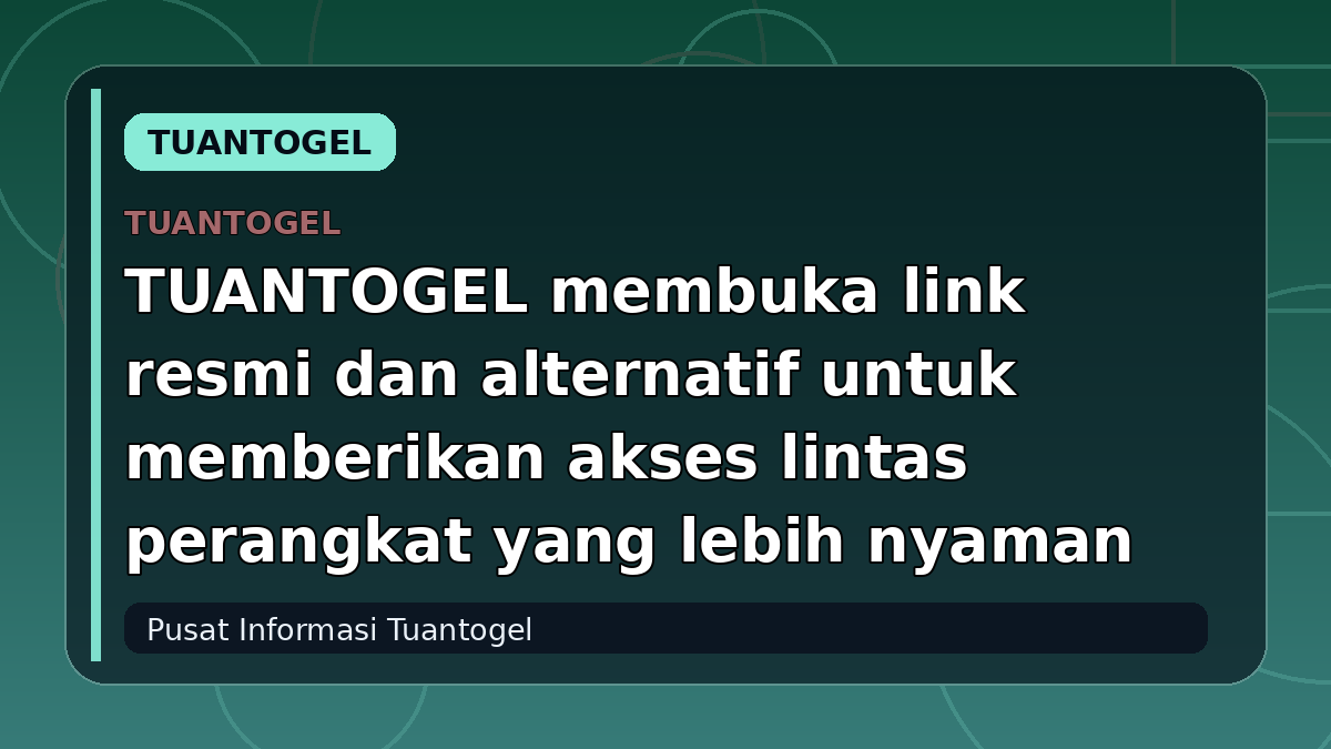 TUANTOGEL membuka link resmi dan alternatif untuk memberikan akses lintas perangkat yang lebih nyaman
