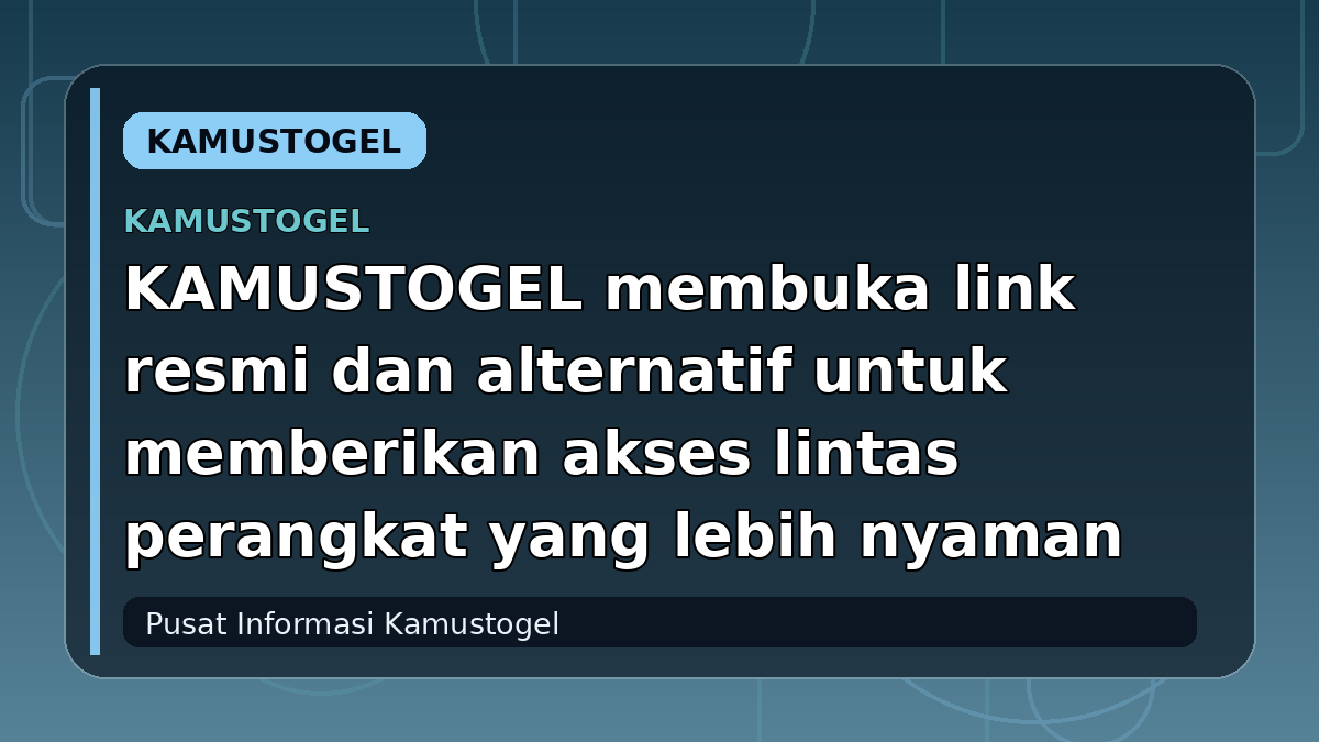 KAMUSTOGEL membuka link resmi dan alternatif untuk memberikan akses lintas perangkat yang lebih nyaman