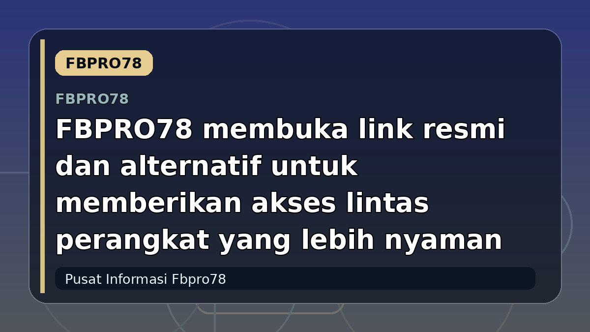 FBPRO78 membuka link resmi dan alternatif untuk memberikan akses lintas perangkat yang lebih nyaman