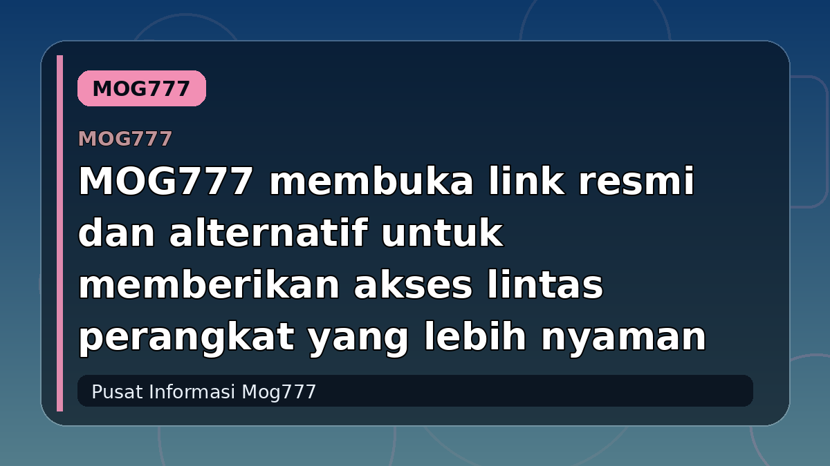 MOG777 membuka link resmi dan alternatif untuk memberikan akses lintas perangkat yang lebih nyaman
