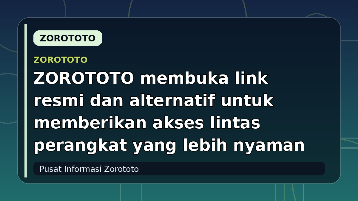 ZOROTOTO membuka link resmi dan alternatif untuk memberikan akses lintas perangkat yang lebih nyaman