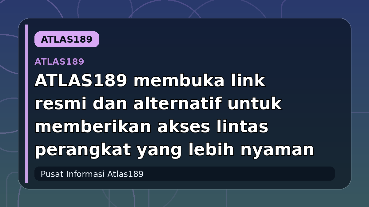 ATLAS189 membuka link resmi dan alternatif untuk memberikan akses lintas perangkat yang lebih nyaman