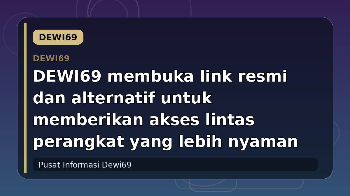 DEWI69 membuka link resmi dan alternatif untuk memberikan akses lintas perangkat yang lebih nyaman