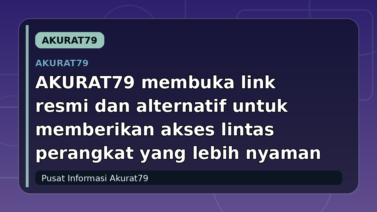 AKURAT79 membuka link resmi dan alternatif untuk memberikan akses lintas perangkat yang lebih nyaman