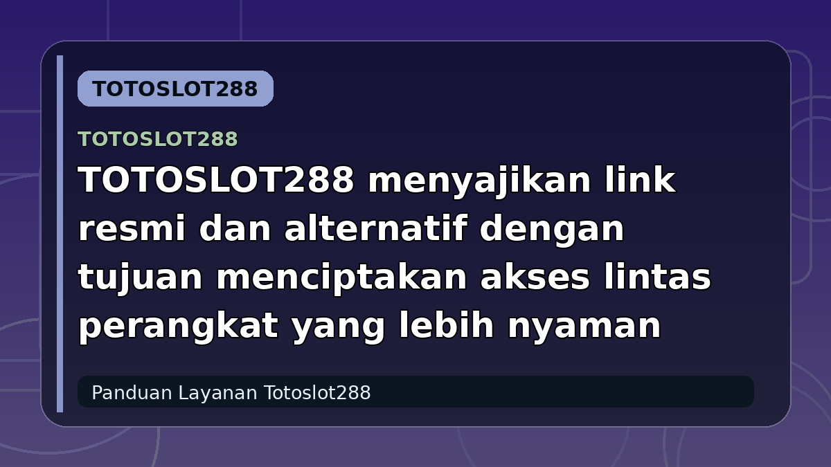 TOTOSLOT288 menyajikan link resmi dan alternatif dengan tujuan menciptakan akses lintas perangkat yang lebih nyaman