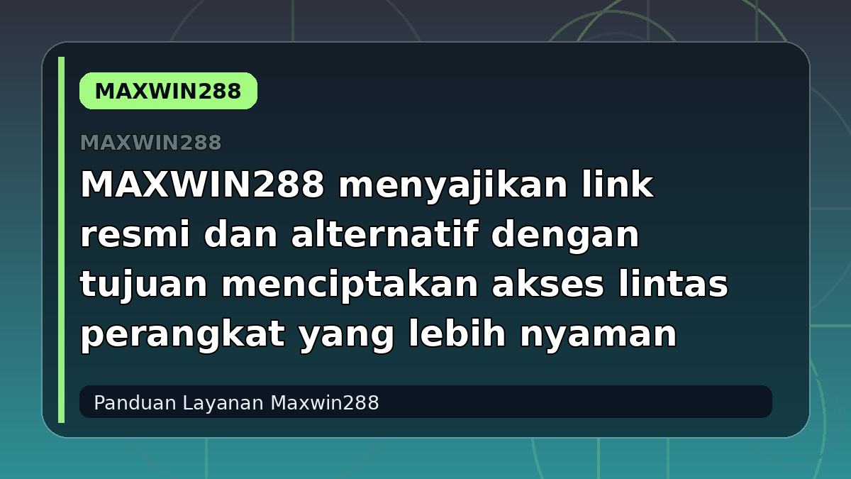 MAXWIN288 menyajikan link resmi dan alternatif dengan tujuan menciptakan akses lintas perangkat yang lebih nyaman