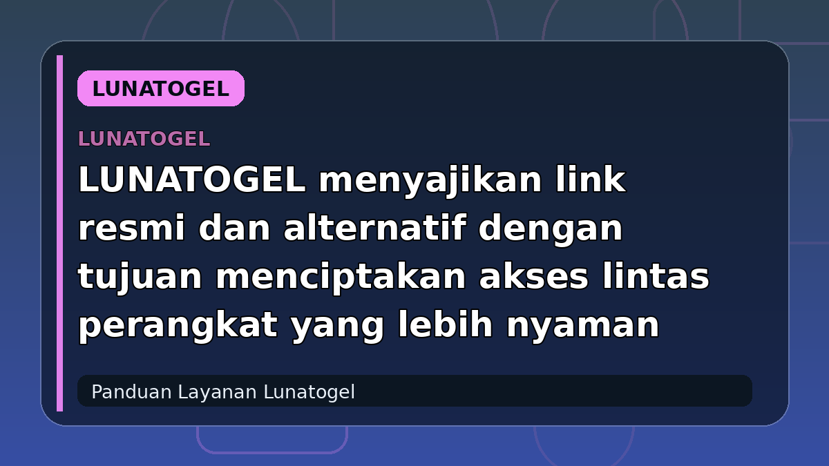 LUNATOGEL menyajikan link resmi dan alternatif dengan tujuan menciptakan akses lintas perangkat yang lebih nyaman
