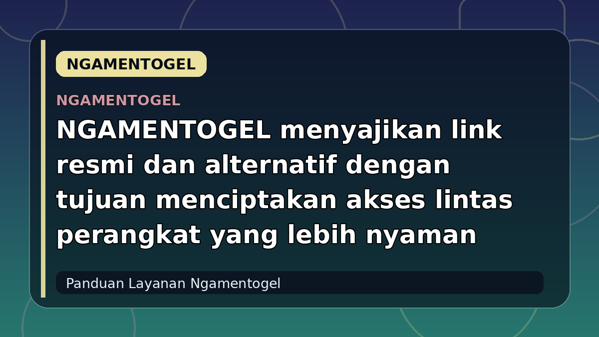 NGAMENTOGEL menyajikan link resmi dan alternatif dengan tujuan menciptakan akses lintas perangkat yang lebih nyaman