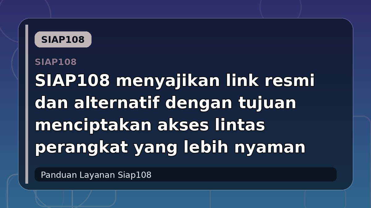 SIAP108 menyajikan link resmi dan alternatif dengan tujuan menciptakan akses lintas perangkat yang lebih nyaman
