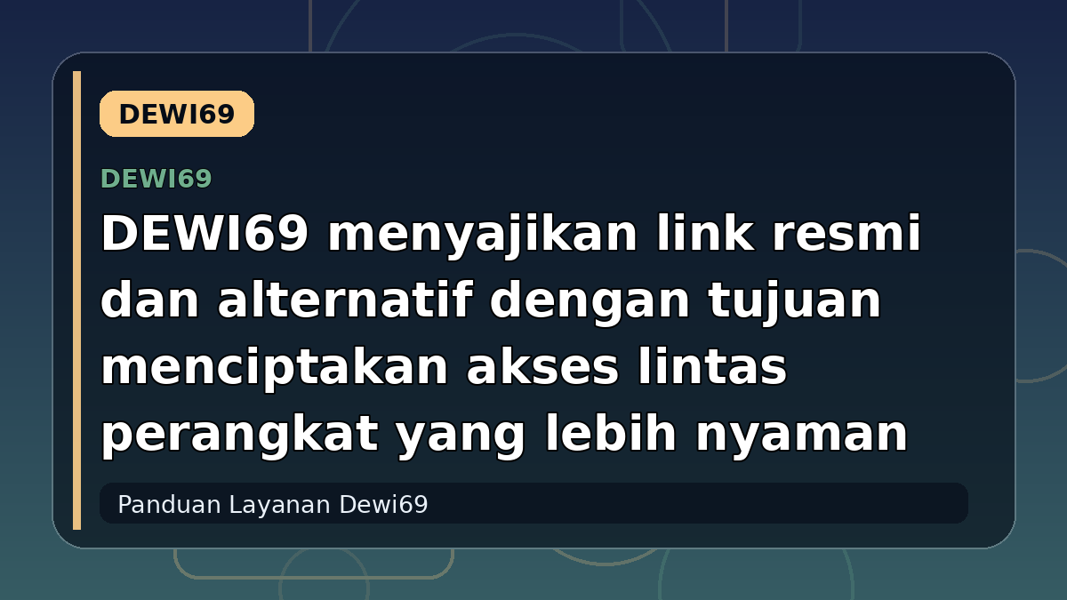 DEWI69 menyajikan link resmi dan alternatif dengan tujuan menciptakan akses lintas perangkat yang lebih nyaman