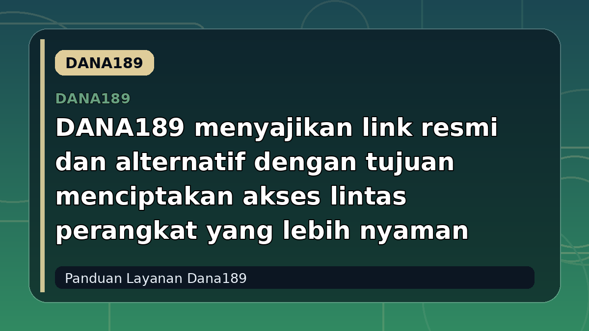 DANA189 menyajikan link resmi dan alternatif dengan tujuan menciptakan akses lintas perangkat yang lebih nyaman