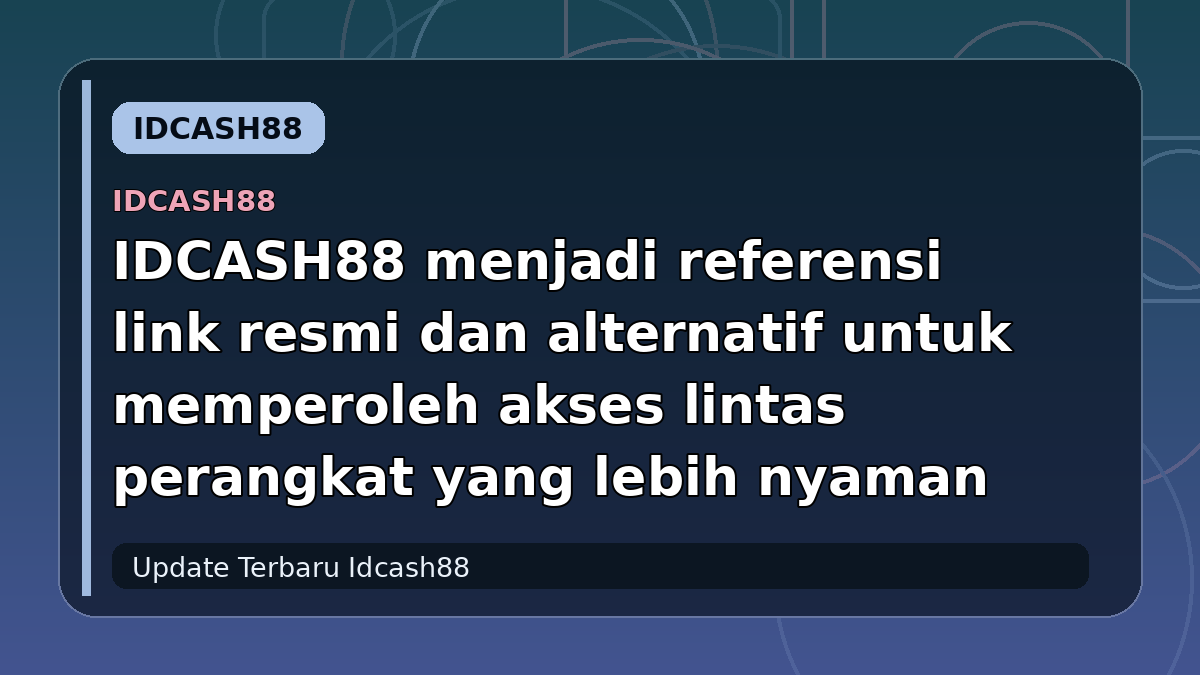 IDCASH88 menjadi referensi link resmi dan alternatif untuk memperoleh akses lintas perangkat yang lebih nyaman