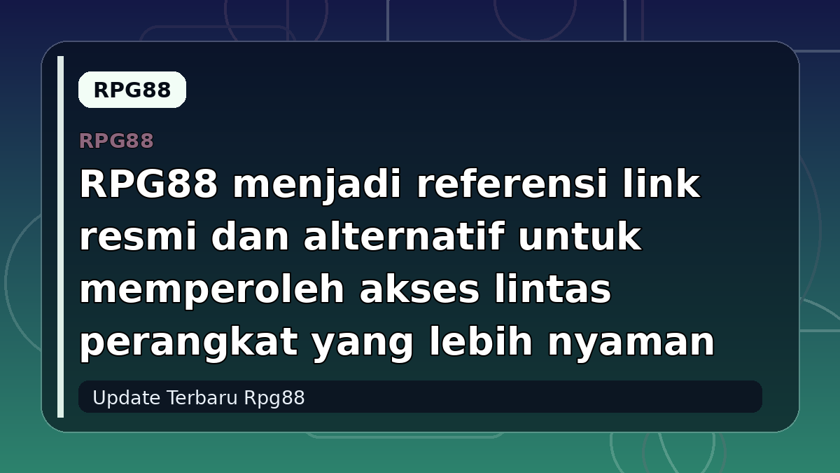 RPG88 menjadi referensi link resmi dan alternatif untuk memperoleh akses lintas perangkat yang lebih nyaman