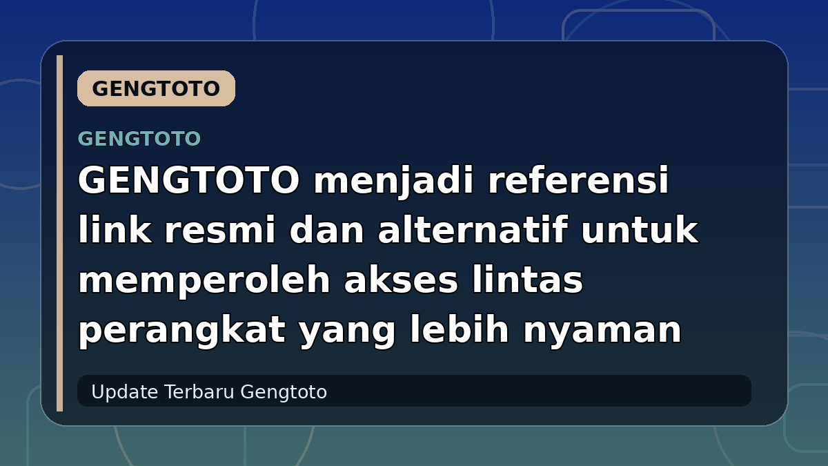 GENGTOTO menjadi referensi link resmi dan alternatif untuk memperoleh akses lintas perangkat yang lebih nyaman
