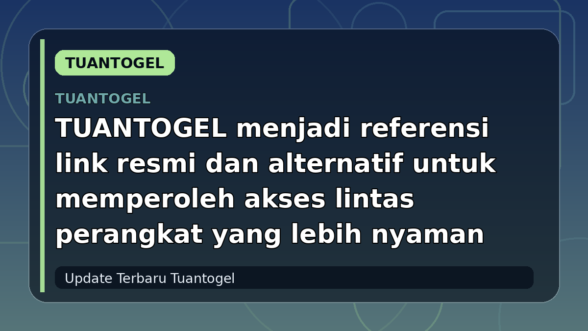TUANTOGEL menjadi referensi link resmi dan alternatif untuk memperoleh akses lintas perangkat yang lebih nyaman