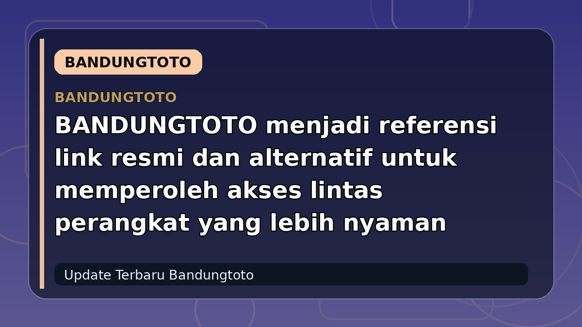 BANDUNGTOTO menjadi referensi link resmi dan alternatif untuk memperoleh akses lintas perangkat yang lebih nyaman