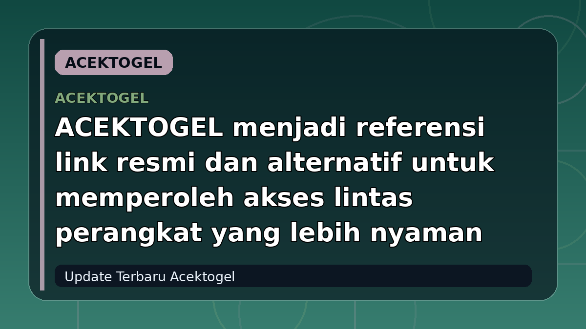 ACEKTOGEL menjadi referensi link resmi dan alternatif untuk memperoleh akses lintas perangkat yang lebih nyaman