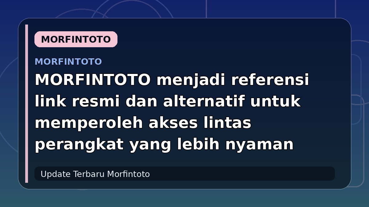 MORFINTOTO menjadi referensi link resmi dan alternatif untuk memperoleh akses lintas perangkat yang lebih nyaman