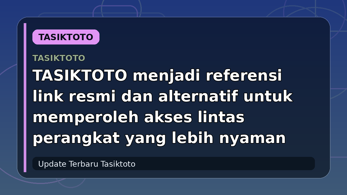 TASIKTOTO menjadi referensi link resmi dan alternatif untuk memperoleh akses lintas perangkat yang lebih nyaman