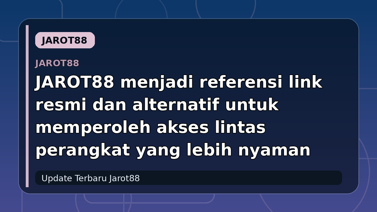 JAROT88 menjadi referensi link resmi dan alternatif untuk memperoleh akses lintas perangkat yang lebih nyaman