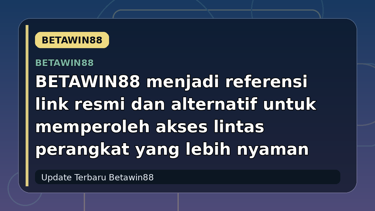 BETAWIN88 menjadi referensi link resmi dan alternatif untuk memperoleh akses lintas perangkat yang lebih nyaman