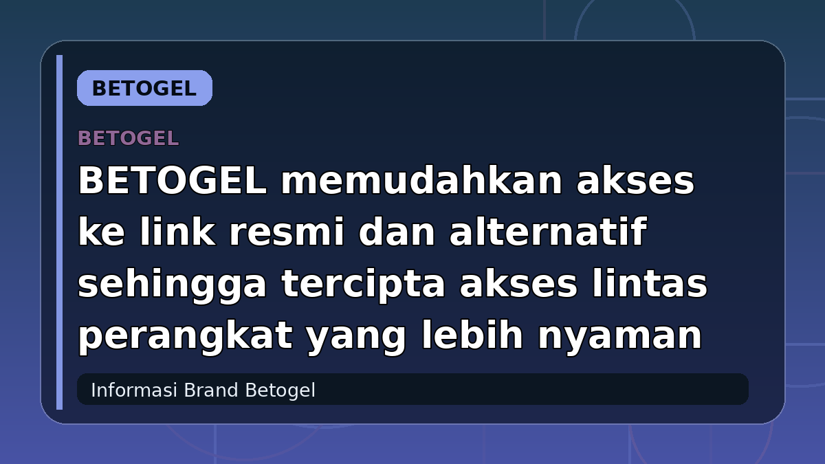 BETOGEL memudahkan akses ke link resmi dan alternatif sehingga tercipta akses lintas perangkat yang lebih nyaman