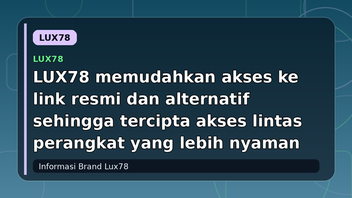 LUX78 memudahkan akses ke link resmi dan alternatif sehingga tercipta akses lintas perangkat yang lebih nyaman