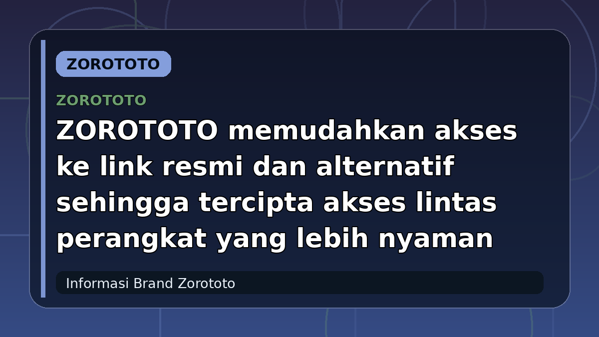 ZOROTOTO memudahkan akses ke link resmi dan alternatif sehingga tercipta akses lintas perangkat yang lebih nyaman