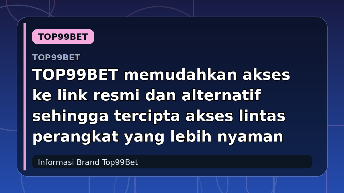 TOP99BET memudahkan akses ke link resmi dan alternatif sehingga tercipta akses lintas perangkat yang lebih nyaman