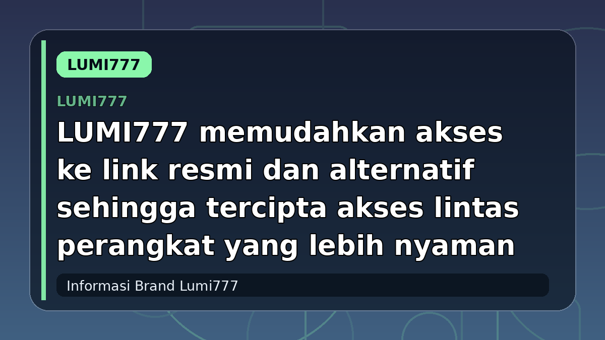 LUMI777 memudahkan akses ke link resmi dan alternatif sehingga tercipta akses lintas perangkat yang lebih nyaman
