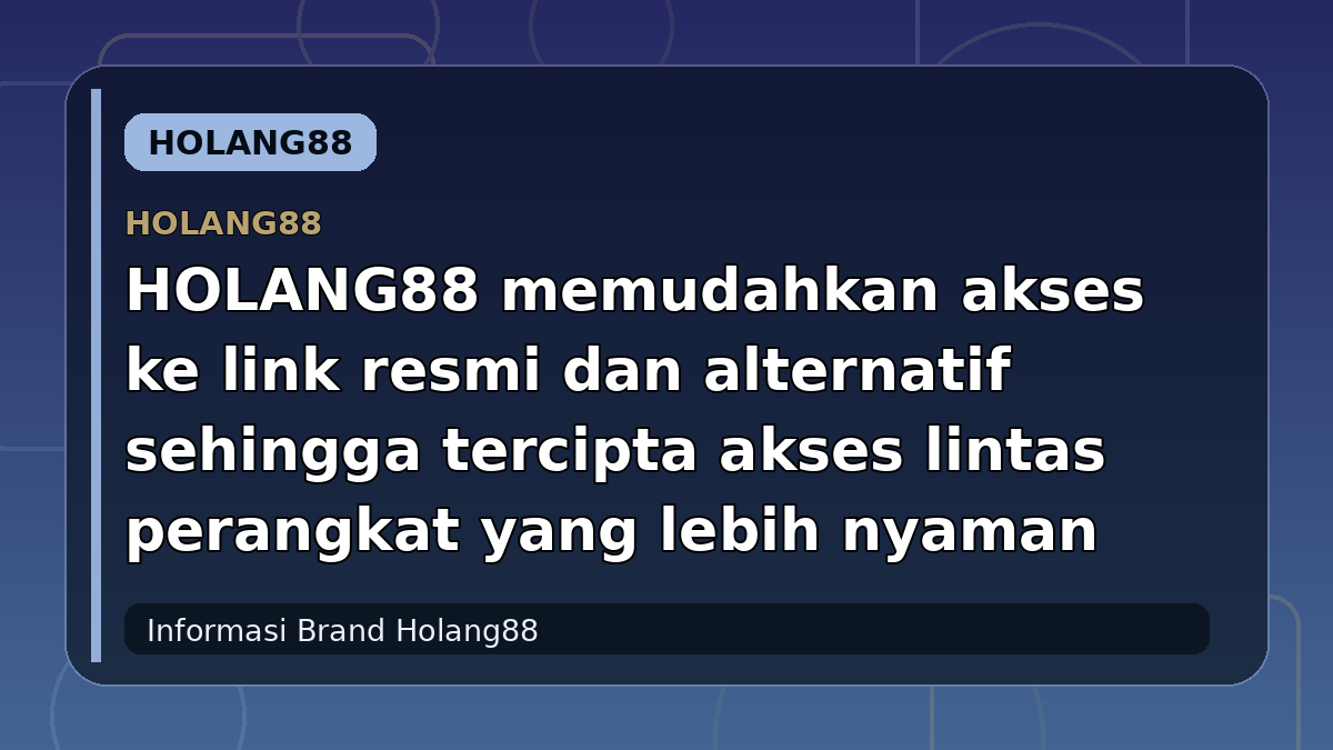 HOLANG88 memudahkan akses ke link resmi dan alternatif sehingga tercipta akses lintas perangkat yang lebih nyaman
