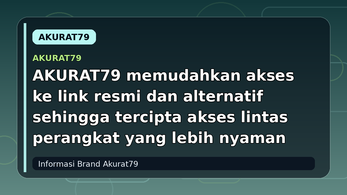 AKURAT79 memudahkan akses ke link resmi dan alternatif sehingga tercipta akses lintas perangkat yang lebih nyaman