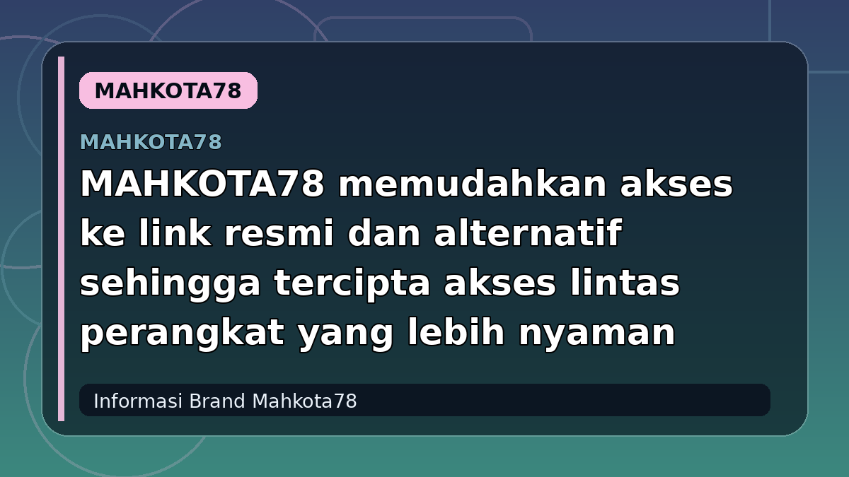 MAHKOTA78 memudahkan akses ke link resmi dan alternatif sehingga tercipta akses lintas perangkat yang lebih nyaman