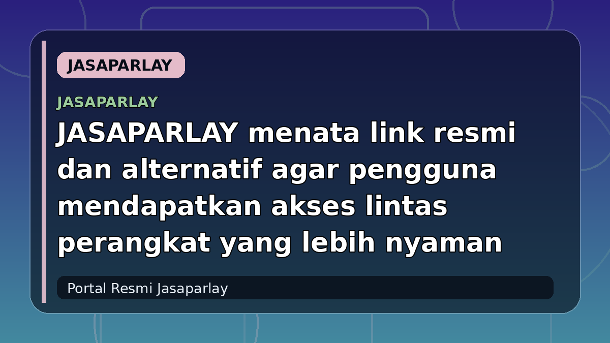 JASAPARLAY menata link resmi dan alternatif agar pengguna mendapatkan akses lintas perangkat yang lebih nyaman