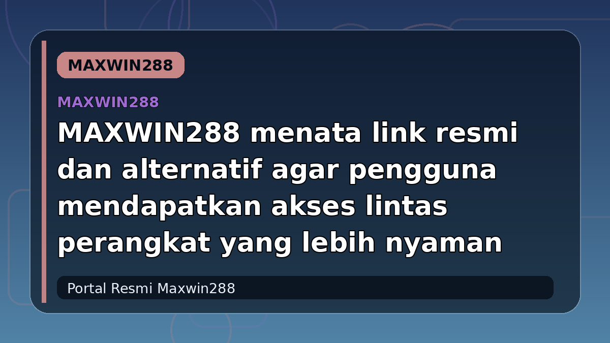 MAXWIN288 menata link resmi dan alternatif agar pengguna mendapatkan akses lintas perangkat yang lebih nyaman