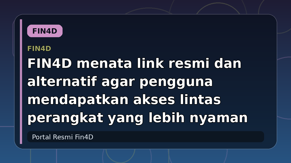 FIN4D menata link resmi dan alternatif agar pengguna mendapatkan akses lintas perangkat yang lebih nyaman