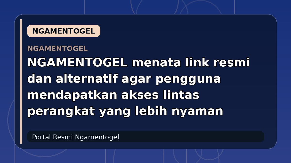 NGAMENTOGEL menata link resmi dan alternatif agar pengguna mendapatkan akses lintas perangkat yang lebih nyaman