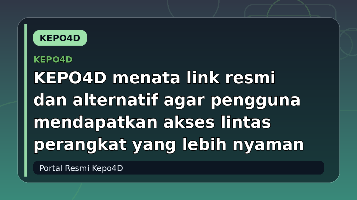 KEPO4D menata link resmi dan alternatif agar pengguna mendapatkan akses lintas perangkat yang lebih nyaman