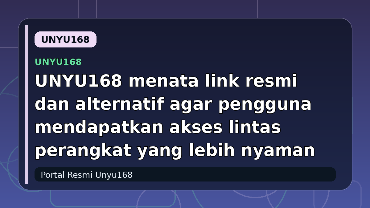 UNYU168 menata link resmi dan alternatif agar pengguna mendapatkan akses lintas perangkat yang lebih nyaman