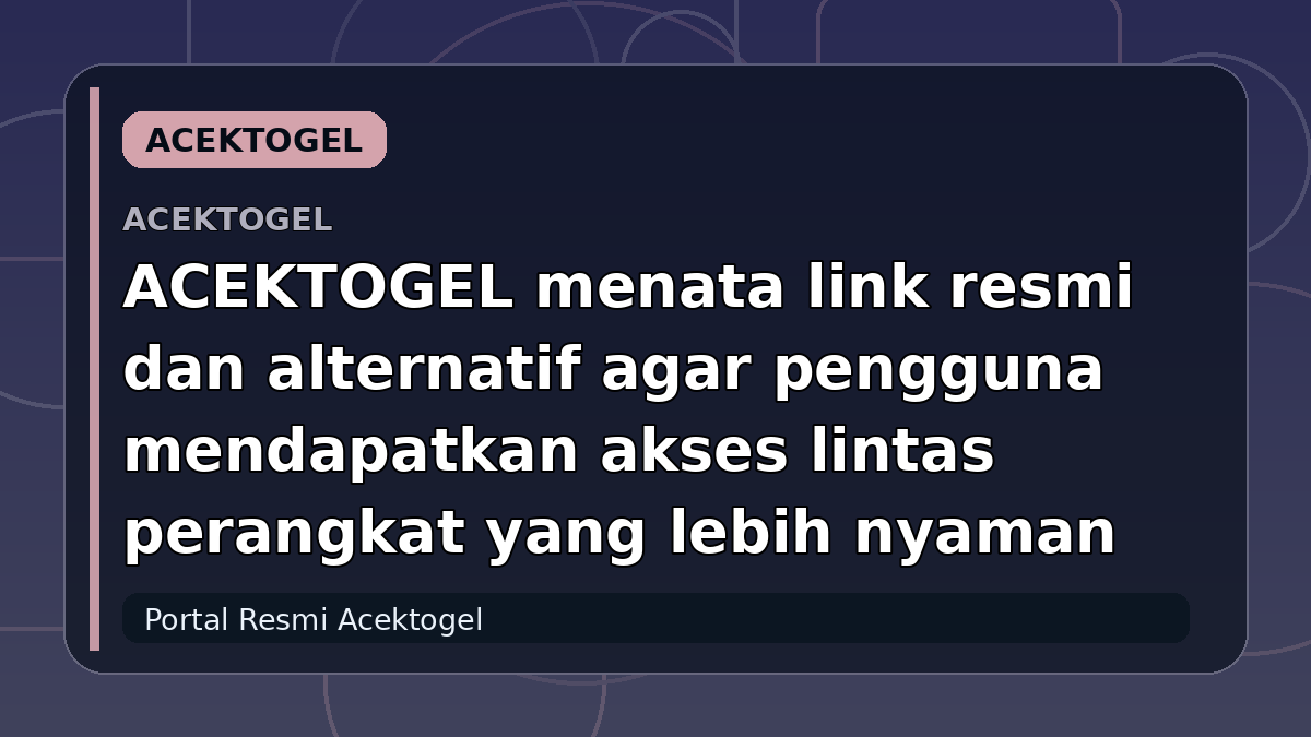 ACEKTOGEL menata link resmi dan alternatif agar pengguna mendapatkan akses lintas perangkat yang lebih nyaman