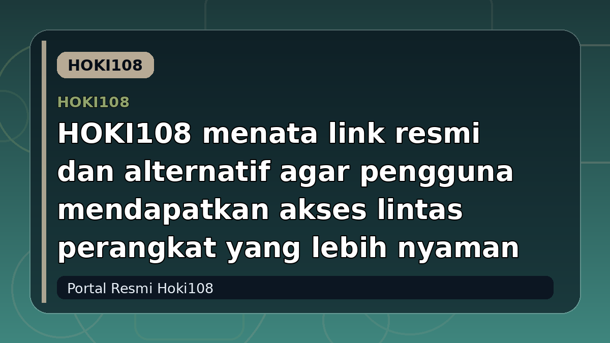HOKI108 menata link resmi dan alternatif agar pengguna mendapatkan akses lintas perangkat yang lebih nyaman